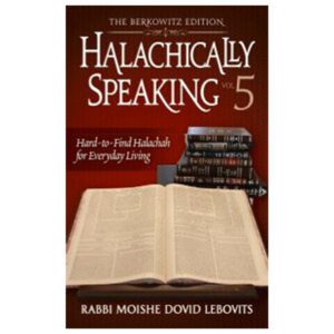 HALACHICALLY SPEAKING 5