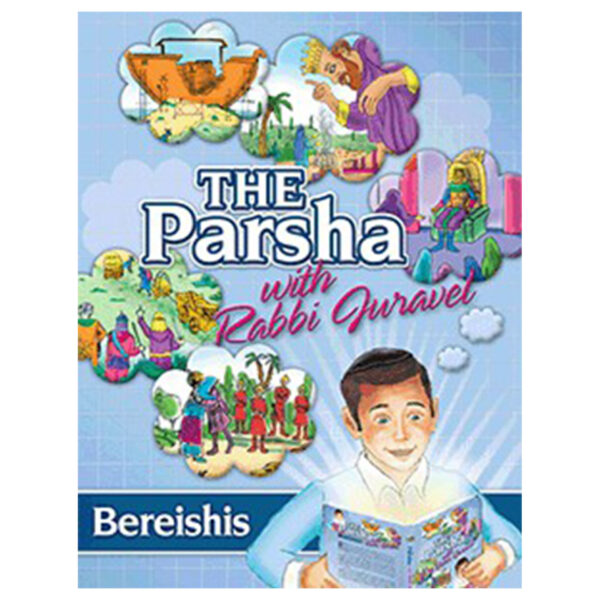 THE PARSHA WITH RABBI JURAVEL BEREISHIS