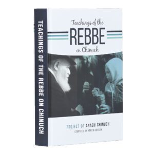 TEACHINGS OF THE REBBE ON CHINUCH